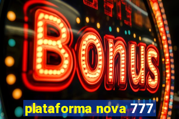 plataforma nova 777